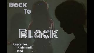 Back To Black - Anooshka Feat.amir Sharif & Ebi