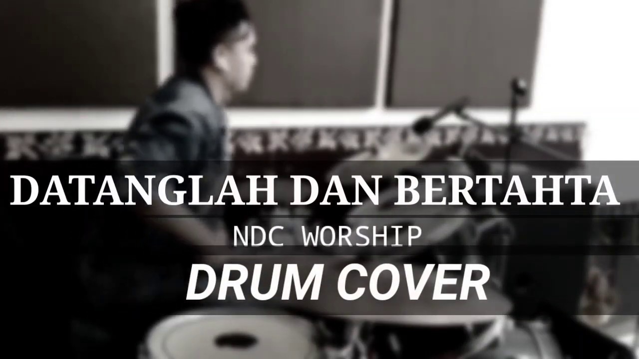Datanglah Dan Bertahta NDC Worship - Drum cover - YouTube