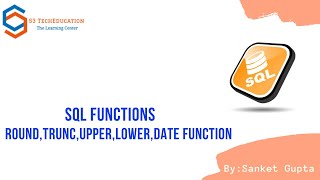 SQL Functions: UPPER, LOWER, ROUND,TRUNC, CONCATE, LPAD,SYSDATE, ADD_MONTHS etc.
