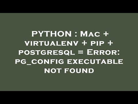 PYTHON : Mac + virtualenv + pip + postgresql = Error: pg_config executable not found