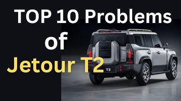 Jetour T2 SUV: Top 10 Mechanical Problems which CHATGPT tells, You NEED to Know