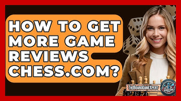 How To Get More Game Reviews Chess.com? - The Board Game Xpert