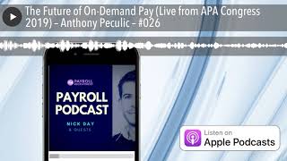 The Future of On-Demand Pay (Live from APA Congress 2019) – Anthony Peculic – #026