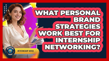What Personal Brand Strategies Work Best For Internship Networking? - Internship Hero