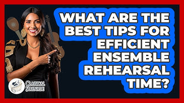 What Are The Best Tips For Efficient Ensemble Rehearsal Time? - Classical Serenade