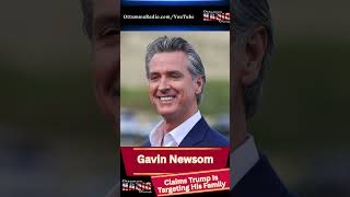 Newsom Explodes Over Federal Probe, Claims Trump Is Targeting His Family