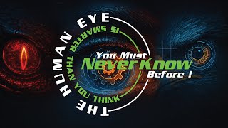 The Human Eye Is Smarter Than You Think, You Must Never Know Before .