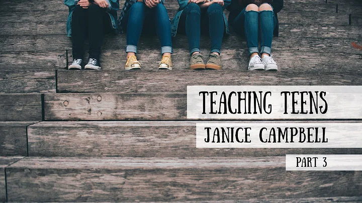 Teaching Teens - Janice Campbell, Part 3 (Meet the...