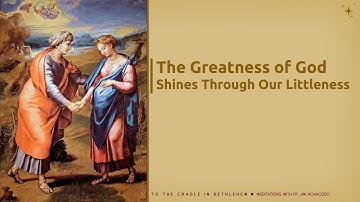 The Greatness of God Shines Through Our Littleness (Fourth Sunday of Advent)