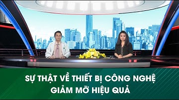 Sự thật về thiết bị công nghệ giảm mỡ hiệu quả, hút mỡ bụng uy tín, an toàn - Bác sĩ Lương Ngọc