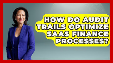 How Do Audit Trails Optimize SaaS Finance Processes? - All About SaaS Finance