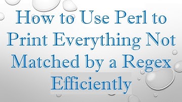 How to Use Perl to Print Everything Not Matched by a Regex Efficiently
