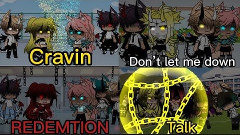 4 in 1 Cravin, Don’t let me down, Redemtion and Talk GLMV || episode 1 ||