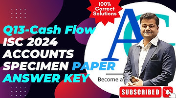 Q13 - ISC Accounts Specimen Paper 2024 || Cash Flow Statement - Share Issue Expenses || Solved & Exp