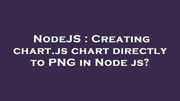 NodeJS : Creating chart.js chart directly to PNG in Node js?