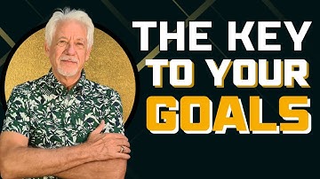 The Key to Achieving Your Goals