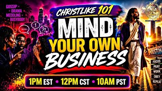 ChristLike 101: Mind Your Own Business