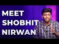 Meet Shobhit Nirwan | Episode 37