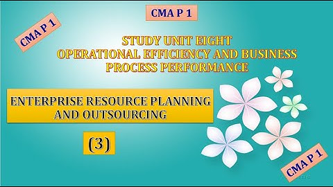 #CMA, P 1, Unit 8, Enterprise Resource Planning And outsourcing (3)
