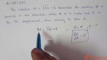 The relation `3t=sqrt(3x)+6` describes the position of a particle in |Class 12 PHYSICS | Doubtnut