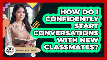 How Do I Confidently Start Conversations With New Classmates? - High School Toolkit