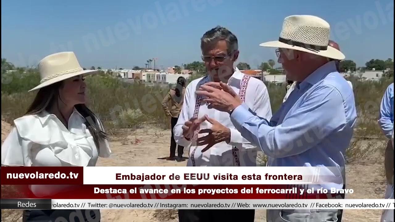 Embajador de EEUU visita Nuevo Laredo y Laredo, Texas - YouTube