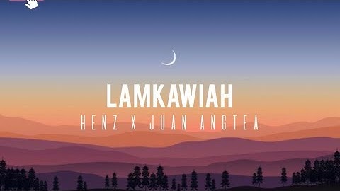 Henz X Juan Angtea - Lamkawiah (Lyrics Video)