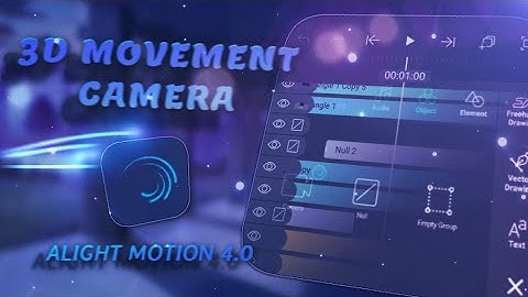 Tutorial 3D Movement Camera with Null Object - Alight Motion 4.0