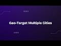 Geo-Target Multiple Cities