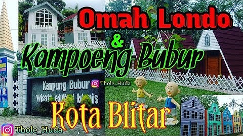 WISATA OMAH LONDO DAN KAMPUNG BUBUR KOTA BLITAR