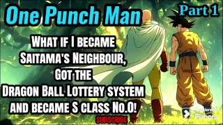 What if I became Saitama's Neighbour, Got the Dragon Ball Lottery system! | Part 1