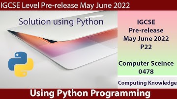 0478 May June 2022 P22 Pre Release Computer Science using Python || IGCSE 0478 Computer Science P2