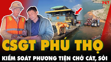 Sau vụ cầu Sông Lô hư hỏng CSGT PHÚ THỌ RA QUÂN TỔNG KIỂM SOÁT các phương tiện chở cát, sỏi | PKT