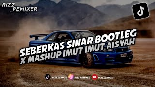 DJ SEBERKAS SINAR (BOOTLEG) X MASHUP IMUT IMUT AISYAH MENGKANE VIRAL TIKTOK!!