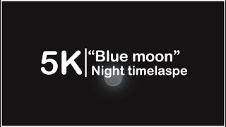 (5K Timelapse) "Blue moon" | Koon.N