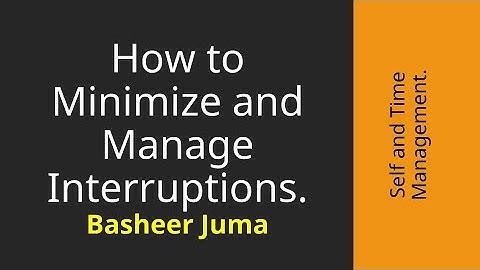 Basheer Juma Minimizing and Managing Interruptions