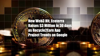 New Web3 Hit, Ecoterra Raises $3 Million in 30 days as Recycle2Earn App Project Trends on Google screenshot 4