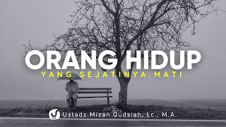 Amalan Ringan yang Jika Tidak Dilakukan Sama Seperti Orang yang Mati - Ustadz Mizan Qudsiyah, M.A.