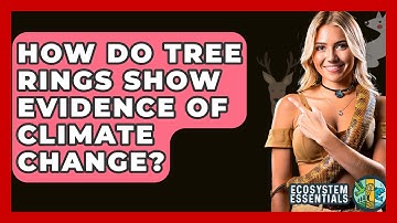 How Do Tree Rings Show Evidence Of Climate Change? - Ecosystem Essentials
