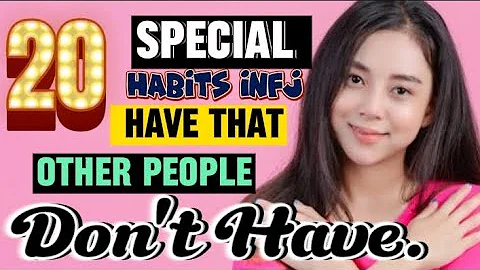 20 Special Habits INFJs Have That Other People Don't Have.