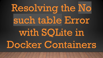 Resolving the No such table Error with SQLite in Docker Containers