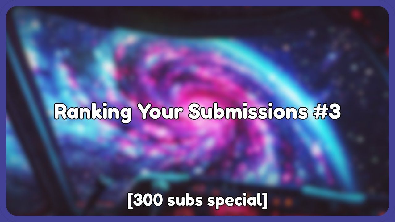 Ranking Your Submissions #3 [300 subs special] - YouTube