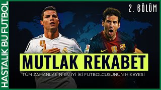 MUTLAK REKABET: Cristiano Ronaldo vs Lionel Messi (2. BÖLÜM)