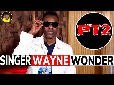 WAYNE WONDER shares his STORY PT2