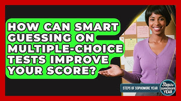 How Can Smart Guessing On Multiple-choice Tests Improve Your Score? - Steps to Sophomore Year