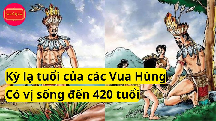 Trung bình mỏi vị vua hùng sống 150 tuồi