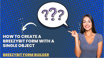 How to Create a BreezyBit Form with a Single Object