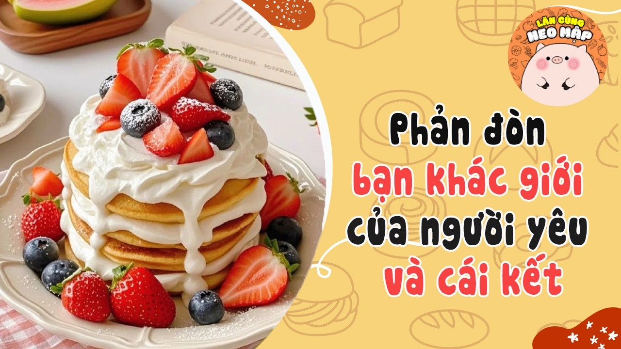 Phản đòn bạn khác giới của người yêu và cái kết 🐷Blog tâm sự #502 Lăn Cùng Heo Mập