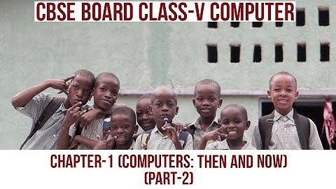 Class 5/V Computers: Then and Now Chapter 1 | Class 5/V Computer Chapter-1 | Part-2 | CBSE | NCERT