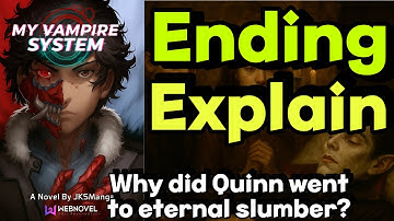 My vampire system system ending explained and recap the story. Why did Quinn went to slumber ?